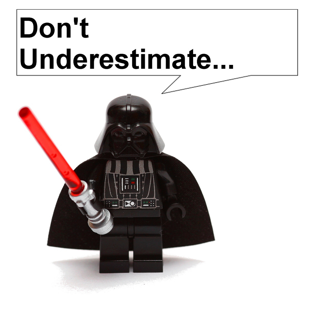 Image of lego darth vader saying, "Don't underestimate..." via: https://www.flickr.com/photos/70430444@N08/6678679061