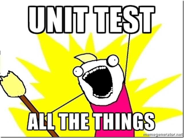 Unit Test all the things! gif from memegenerator.net
