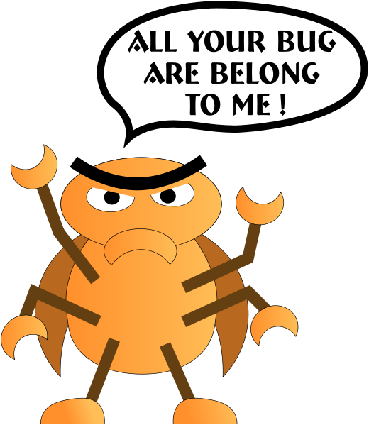 Image of a bug saying "All your bug are belong to me!"